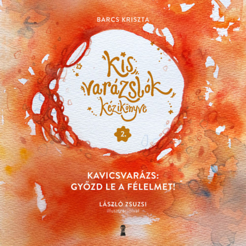Barcs Kriszta: Kis varázslók kézikönyve 2. - Kavicsvarázs: győzd le a félelmet! könyv
