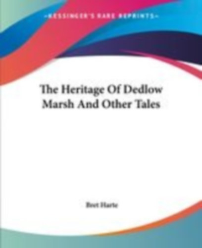 Harte, Bret: The Heritage Of Dedlow Marsh And Other Tales idegen