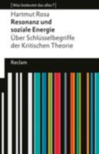 Rosa, Hartmut: Resonanz und soziale Energie. Über Schlüsselbegriffe der Kritischen Theorie idegen