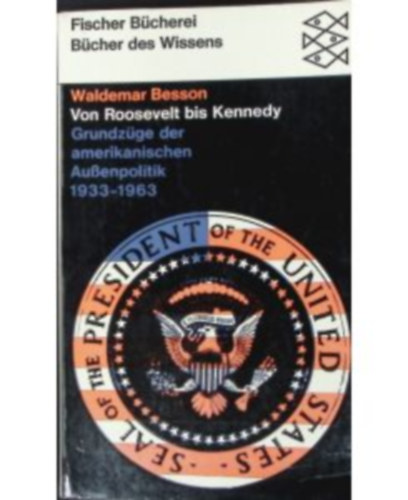 Waldemar Besson: Von Roosevelt bis Kennedy: Grundzüge der amerikanischen Außenpolitik 1933 - 1963 antikvár