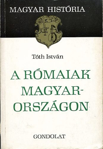 SZERZŐ Tóth István SZERKESZTŐ Sólyom Gáborné LEKTOR Heckenast Gusztáv Barkóczi László: A rómaiak Magyarországon  Utak, falak, táborok,  Romok, villák, városok, Sírok, temetők,  Faragott és írott kövek, "Ha már egybekeveredtek szokásainkkal..."       "...az egész római földkerekségről..." antikvár