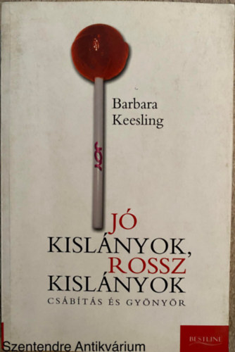 Barbara Keesling, Szerk.: Besenyő Viktória, Ford.: Lovasi Gábor: Jó kislányok, rossz kislányok - CSÁBÍTÁS ÉS GYÖNYÖR antikvár