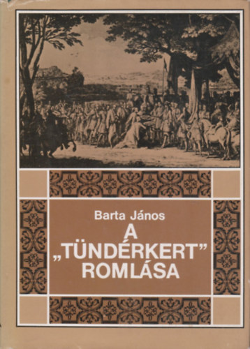 Barta János: A "Tündérkert" romlása (Erdély története 1630-1707-ig) antikvár