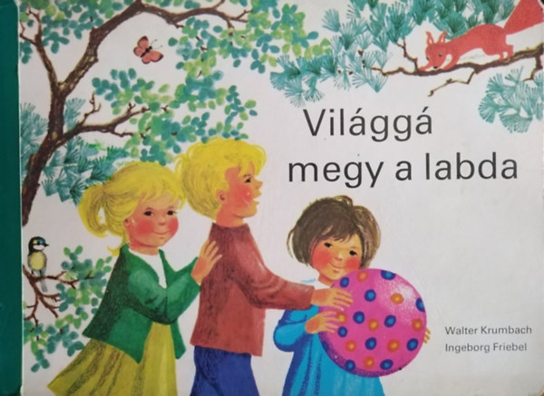 Walter Krumbach, Ingeborg Friebel (illus.), Mezey Katalin (ford.): Világgá megy a labda antikvár