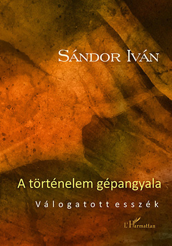 Sándor Iván: A történelem gépangyala - Válogatott esszék antikvár