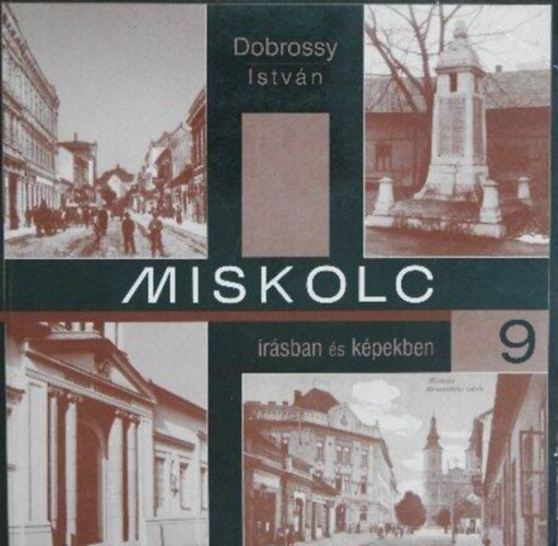 Dobrossy István (szerkesztő): Miskolc írásban és képekben 9. antikvár