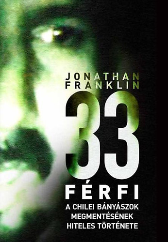 Jonathan Franklin: 33 férfi - A chilei bányászok megmentésének hiteles története antikvár
