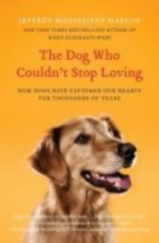 Masson, Jeffrey Moussaieff: Dog Who Couldn't Stop Loving, The idegen