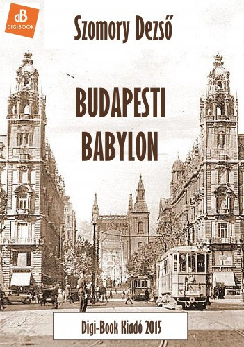 Szomory Dezső: Budapesti Babylon e-Könyv
