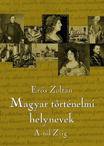 Erős Zoltán: Magyar történelmi helynevek A-tól Z-ig antikvár