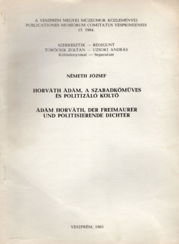 Németh József: Horváth Ádám, a szabadkőműves és politizáló költő- Különlenyomat a Veszprém Megyei Múzeumok Közleményei 1984. 17. sz.-irodalom könyv