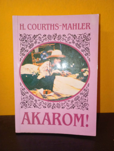 Hedwig Courths-Mahler: Akarom! (Hedwig Courths-Mahler regényei, Bastei Budapest) antikvár