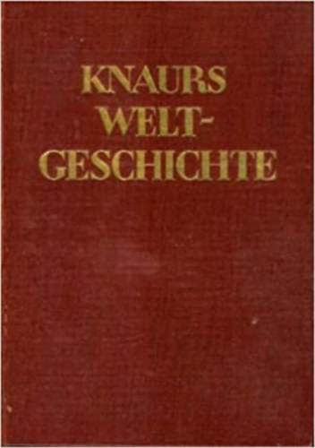 Knaurs, Ismeretlen Szerző: Knaurs Weltgeschichte. Von Der Urzeit Bis Zur Gegenwart antikvár
