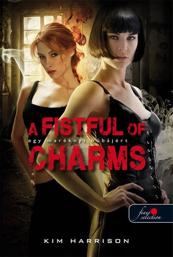 Kim Harrison: A Fistful of Charms - Egy maréknyi bűbájért (Hollows 4.) antikvár