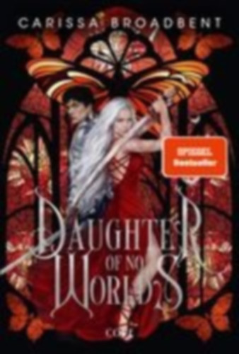 Broadbent, Carissa: Daughter of No Worlds (War of Lost Hearts 1) idegen