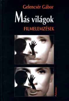 Gelencsér Gábor: Más világok - Filmelemzések antikvár
