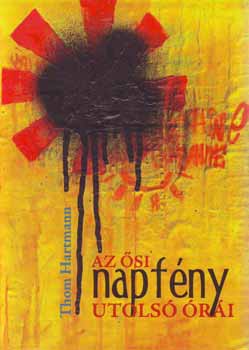 Thom Hartmann: Az ősi napfény utolsó órái antikvár