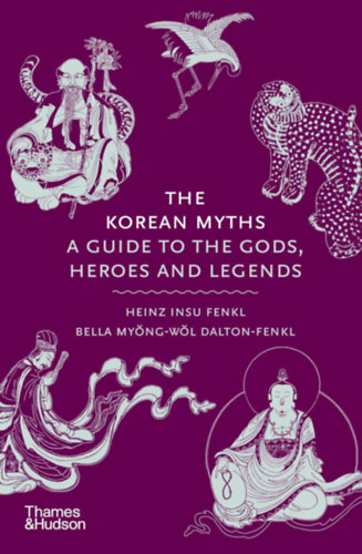 Heinz Insu Fenkl, Bella Myong-Wol Dalton-Fenkl: The Korean Myths - A Guide to the Gods, Heroes and Legends idegen