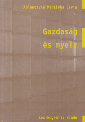 Dr. Ablonczyné Mihályka Lívia: Gazdaság és nyelv könyv