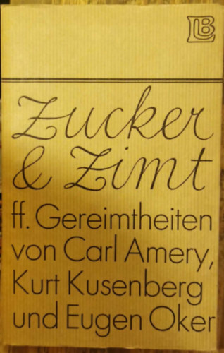 Zucker und Zimt ff. Gereimtheiten von Carl Amery, Kurt Kusenberg und Eugen Oker antikvár