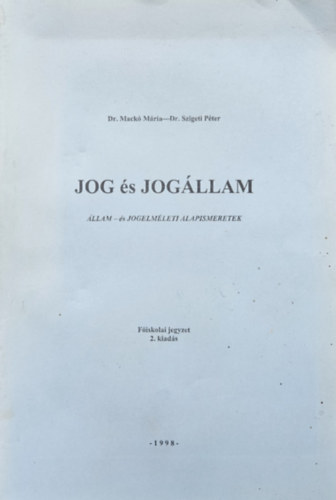 Dr. Mackó Mária, Dr. Szigeti Péter: Jog és jogállam - Állam és jogelméleti alapismeretek/ Főiskolai jegyzet antikvár