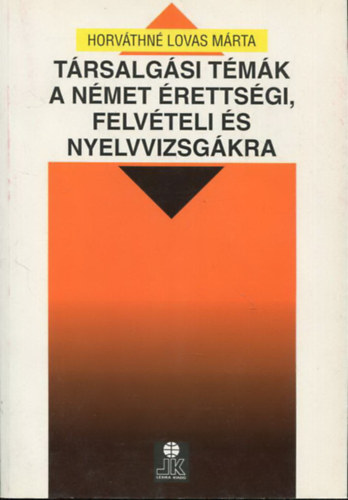 Horváthné Lovas Márta: Társalgási témák a német érettségi, felvételi és nyelvvizsgákra antikvár