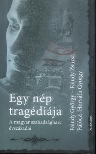 Faludy György-Faludy Zsuzsa, Pálóczi-Horváth György: Egy nép tragédiája - A magyar szabadságharc évszázadai antikvár