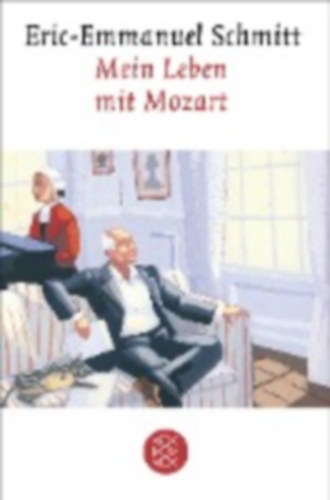 Schmitt, Eric-Emmanuel: Schmitt, E: Mein Leben mit Mozart idegen