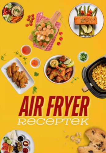 Baranyai Zoltán: Air Fryer receptek könyv