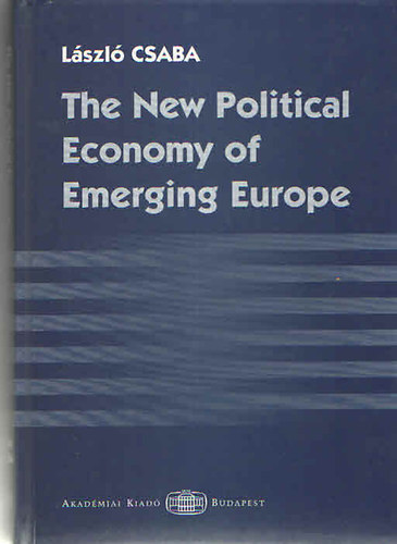 László Csaba: The New Political Economy of Emerging Europe antikvár