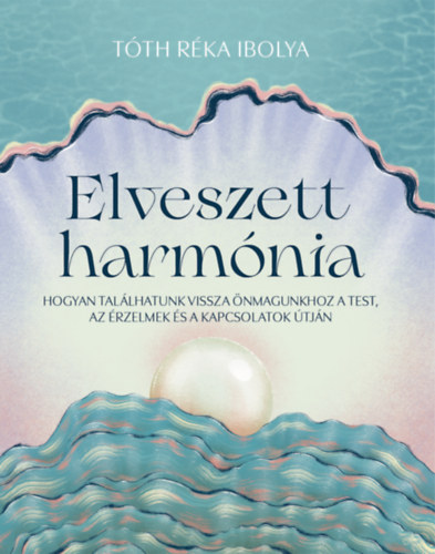 Tóth Réka Ibolya: Elveszett harmónia könyv