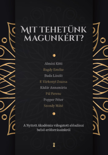 Almási Kitti, Bagdy Emőke, Buda László, F. Várkonyi Zsuzsa, Kádár Annamária, Pál Ferenc, Popper Péter, Szondy Máté: Mit tehetünk magunkért? - A Nyitott Akadémia válogatott előadásai belső erőforrásainkról antikvár