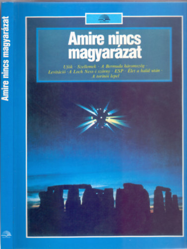 Összeállította:  Lorrie Mack - Eric Harwood - Lesley Riley: Amire nincs magyarázat (Ufók - Szellemek - A Bermuda háromszög - Levitáció - A Loch Ness-i szörny - ESP - Élet a halál után - A torinói lepel) antikvár