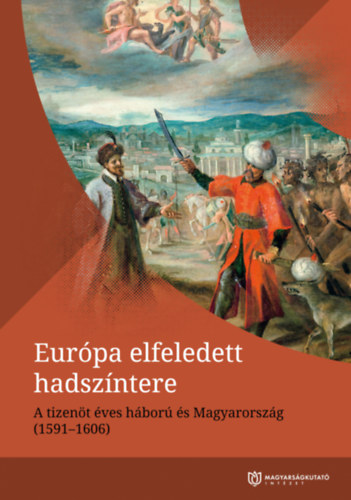 Kanász Viktor, Nagy-L. István: Európa elfeledett hadszíntere - A tizenötéves háború és Magyarország ( 1591-1606 ) könyv