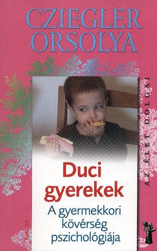 Cziegler Orsolya: Duci gyerekek - A gyermekkori kövérség pszichológiája |  könyv | bookline