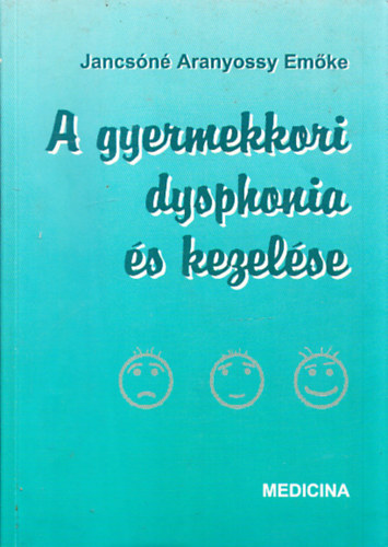 Jancsóné Aranyossy Emőke: A gyermekkori dysphonia és kezelése antikvár
