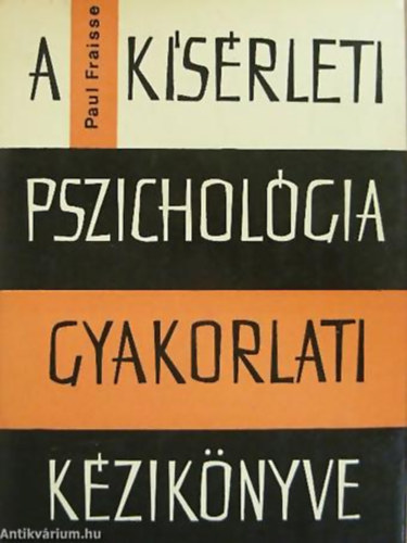 Paul Fraisse: A kísérleti pszichológia gyakorlati kézikönyve BEVEZETŐ TANULMÁNNYAL A PSZICHOLÓGIÁBAN ALKALMAZOTT KÍSÉRLETI MÓDSZER VÉDELMÉRŐL antikvár