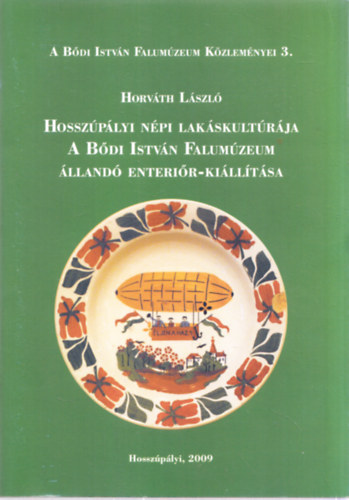 Horváth László: Hosszúpályi népi lakáskultúrája - A Bődi István Falumúzeum állandó enteriőr-kiállítása (A Bődi István Falumúzeum Közleményei 3.) antikvár