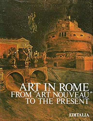 Franco Borsi: Art in Rome from Art Nouveau To The Present antikvár
