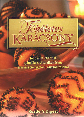 Tökéletes karácsony - Több mint 240 ötlet ajándékozáshoz, díszítéshez és a karácsonyi menü összeállításához (Reader's Digest) antikvár