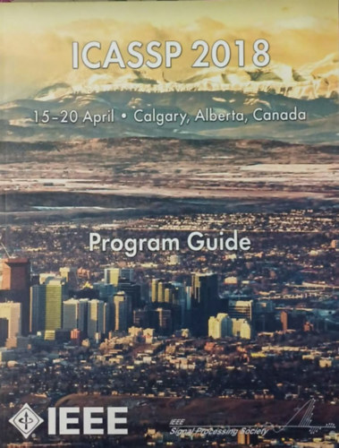 Program Guide - ICASSP 2018 15-20 April, Calgary, Alberta, Canada antikvár