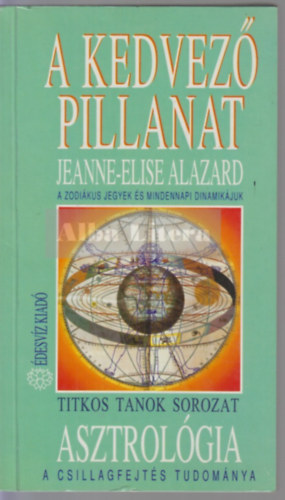 Jeanne-Elise Alazard: A kedvező pillanat (A zodiákus jegyek és mindennapi dinamikájuk) antikvár