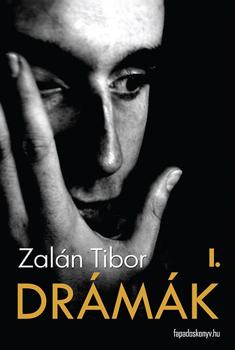 Zalán Tibor: Drámák I. könyv