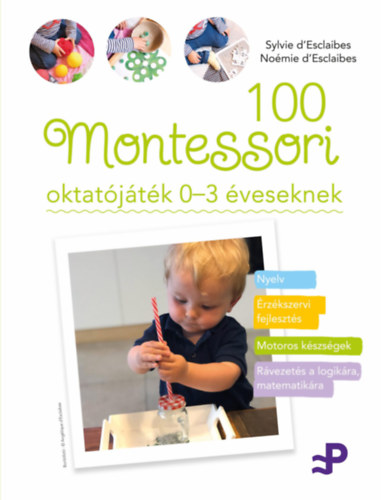Sylvie D'Esclaibes, Noémie D'Esclaibes: 100 Montessori oktatójáték 0-3 éveseknek könyv