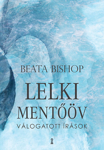 Beata Bishop: Lelki mentőöv - Válogatott írások antikvár