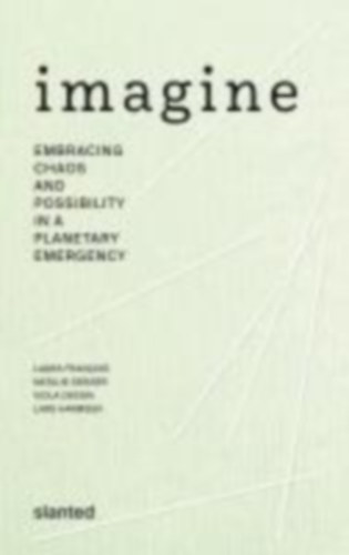 Imagine - Embracing Chaos and Possibility in a Planetary Emergency idegen
