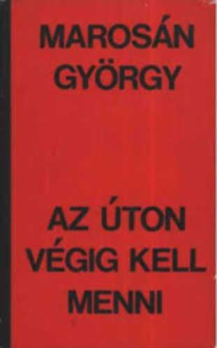 Marosán György: Marosán György könyvek: Az úton végig kell menni - Tüzes kemence - A tanúk még élnek antikvár