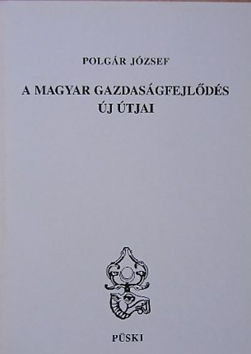 Polgár József: A magyar gazdaságfejlődés új útjai antikvár
