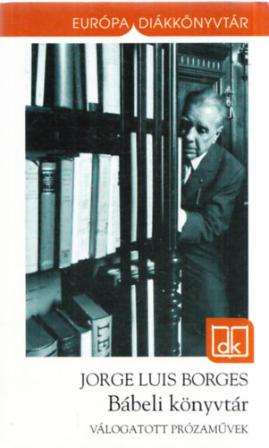 Jorge Luis Borges, M. Nagy Miklós (szerk.): Bábeli könyvtár - Válogatott prózaművek (Európa Diákkönyvtár) könyv
