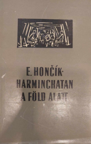 Eduard Honcik: Harminchatan a föld alatt antikvár